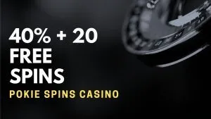 Pokie Spins Casino Deposit Bonus – 40% + 20 Free Spins