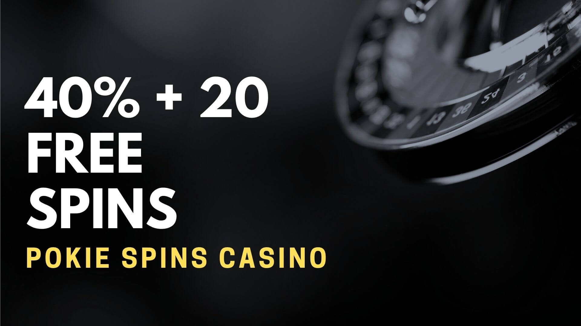 Pokie Spins Casino Deposit Bonus 2021 – 40% + 20 Free Spins