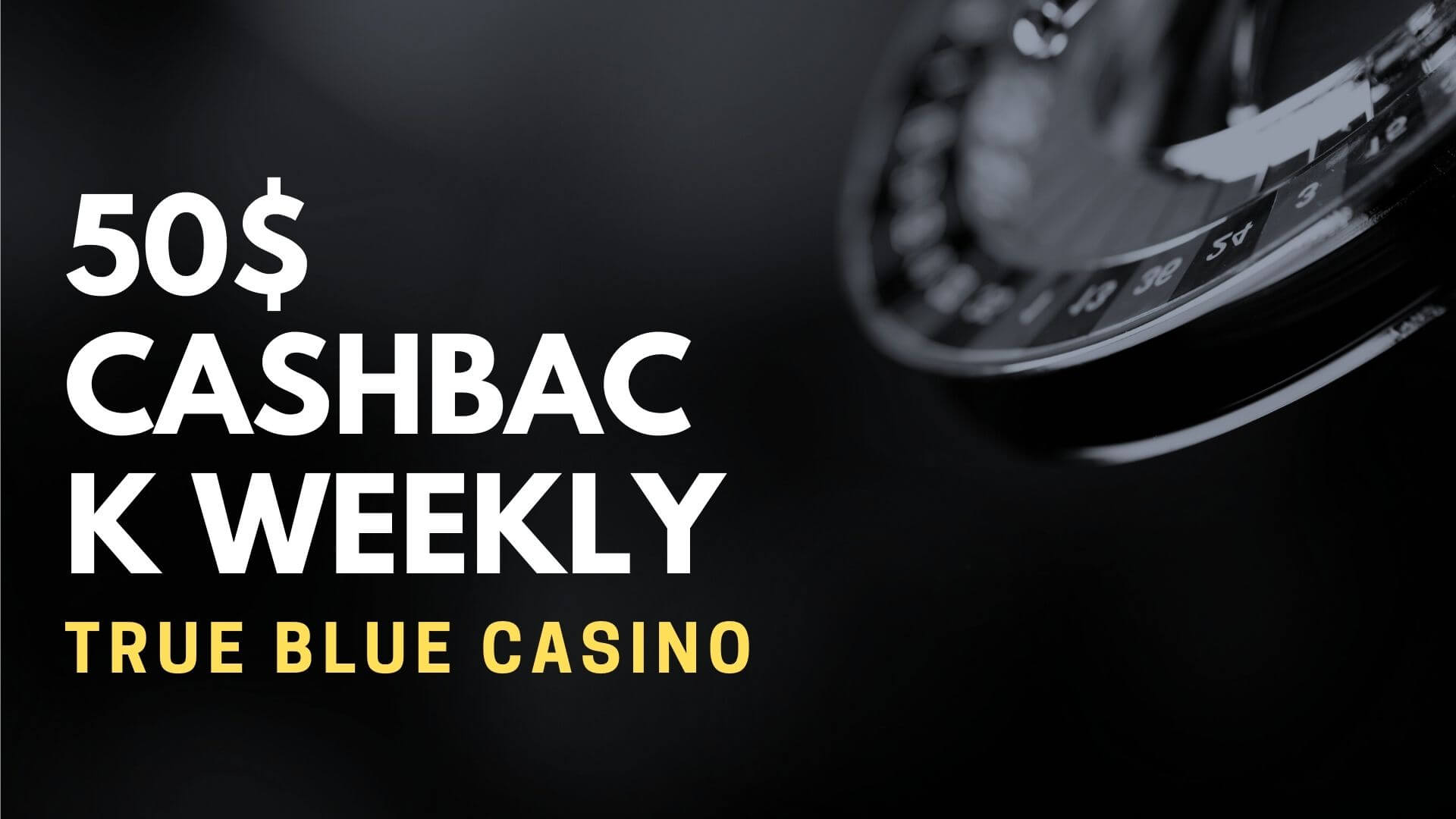 True Blue Casino 50$ Cashback Weekly Deposit Bonus