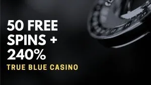 True Blue Casino 50 Free Spins + 240% Deposit Bonus