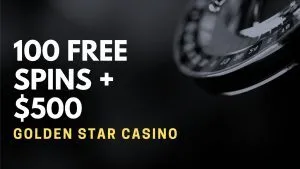 Golden Star Casino 100 free spins + $500 Bonus