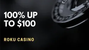 Roku Casino 100% up to $100 Welcome Bonus