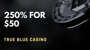True Blue Casino 250% for $50 Deposit Bonus