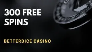 BetterDice Casino 300 Free Spins