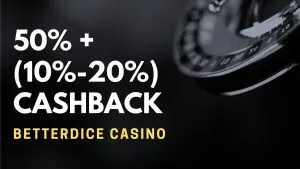 BetterDice Casino 50% + (10%-20%) cashback