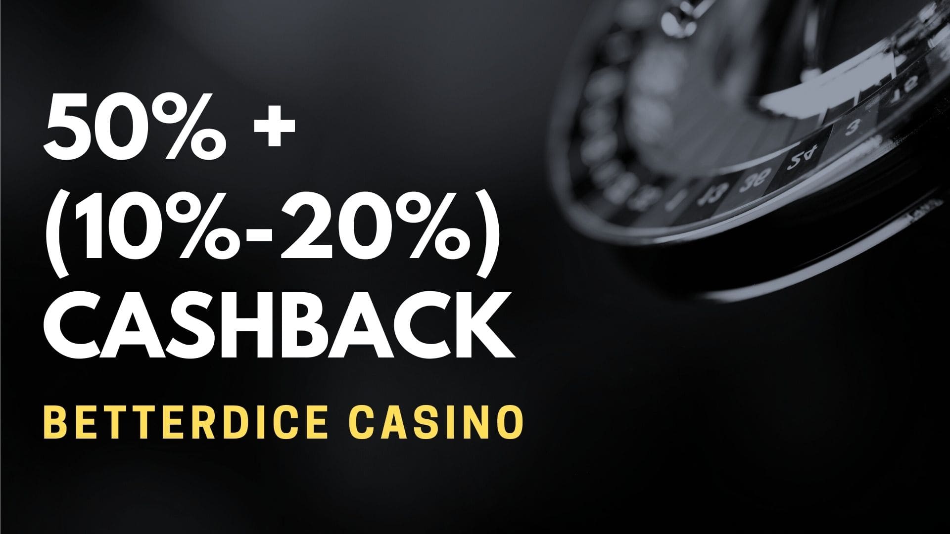 Betterdice Casino 50% + (10% 20%) Cashback
