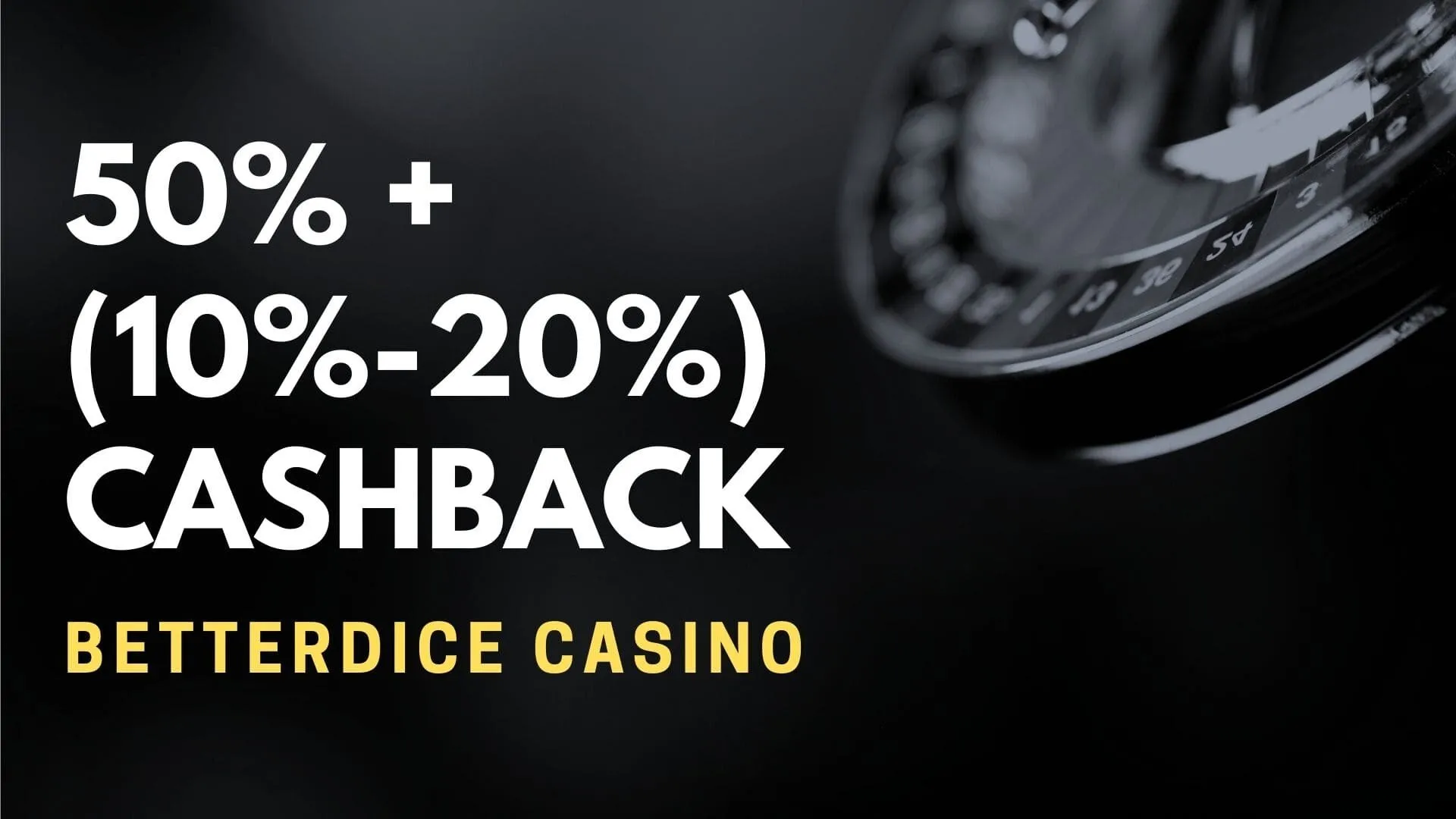 Betterdice Casino 50% + (10% 20%) Cashback