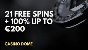 Casino Dome 21 Free Spins + 100% up to €200 Welcome bonus
