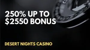 Desert Nights Casino 250% up to $2550 Welcome Bonus