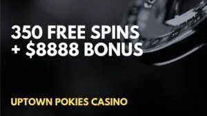 Uptown Pokies Casino 350 Free Spins + $8888 Welcome Bonus
