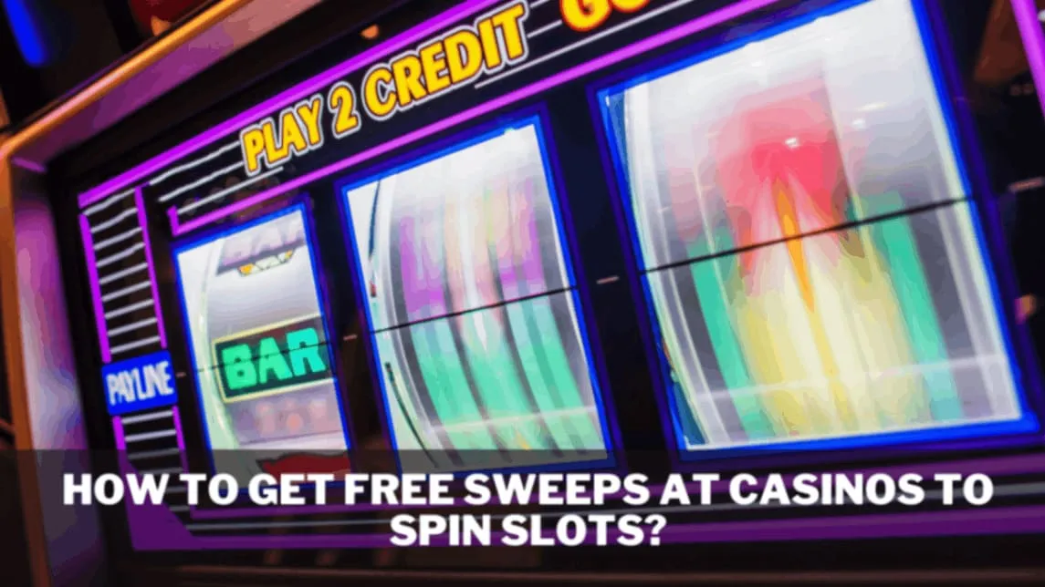 How To Get Free Sweeps At Casinos To Spin Slots? 1 How To Get Free Sweeps At Casinos To Spin Slots