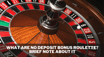 What Are No Deposit Bonus Roulette? Brief Note About It