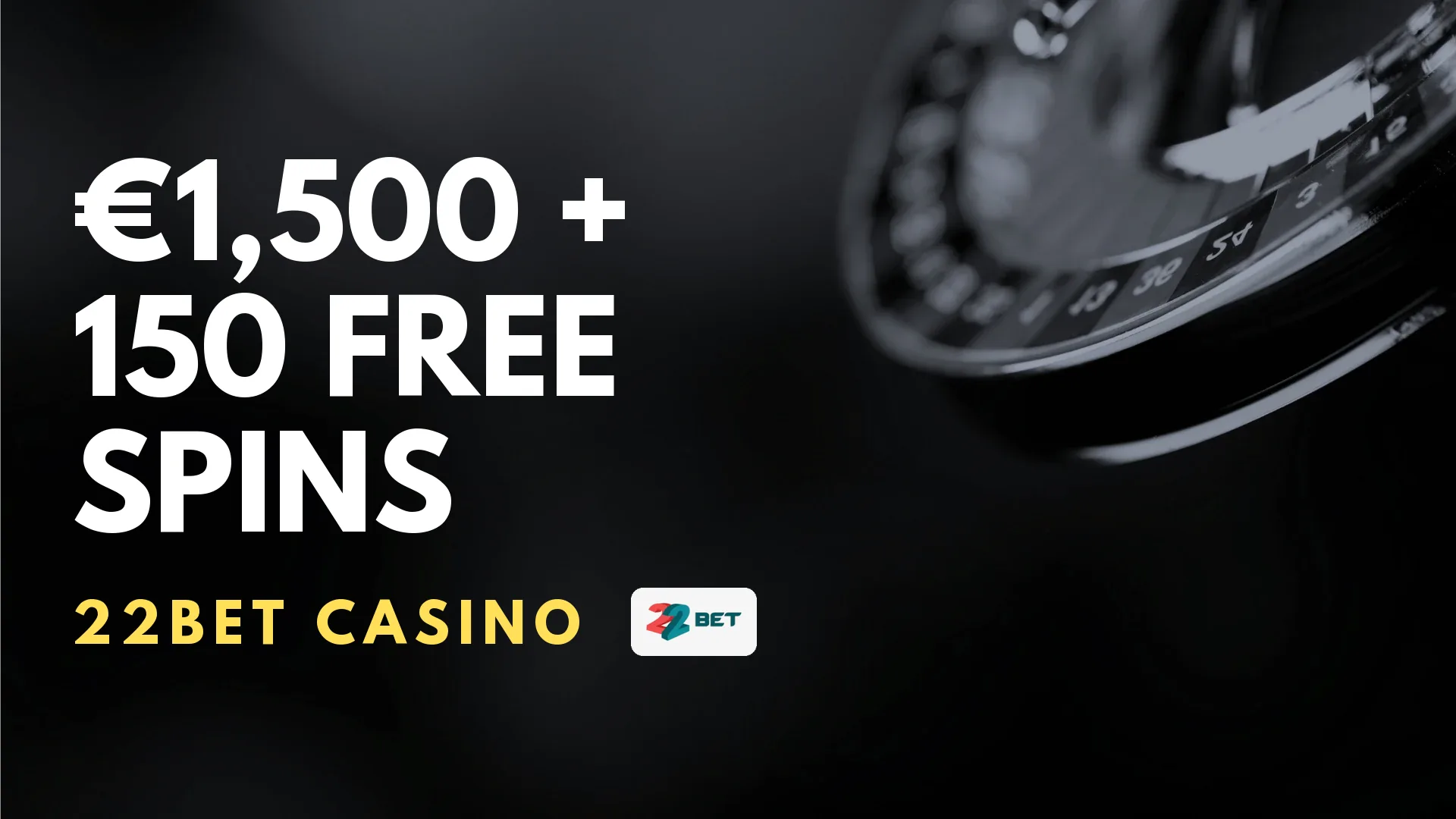 22Bet Casino €1,500 + 150 Free Spins