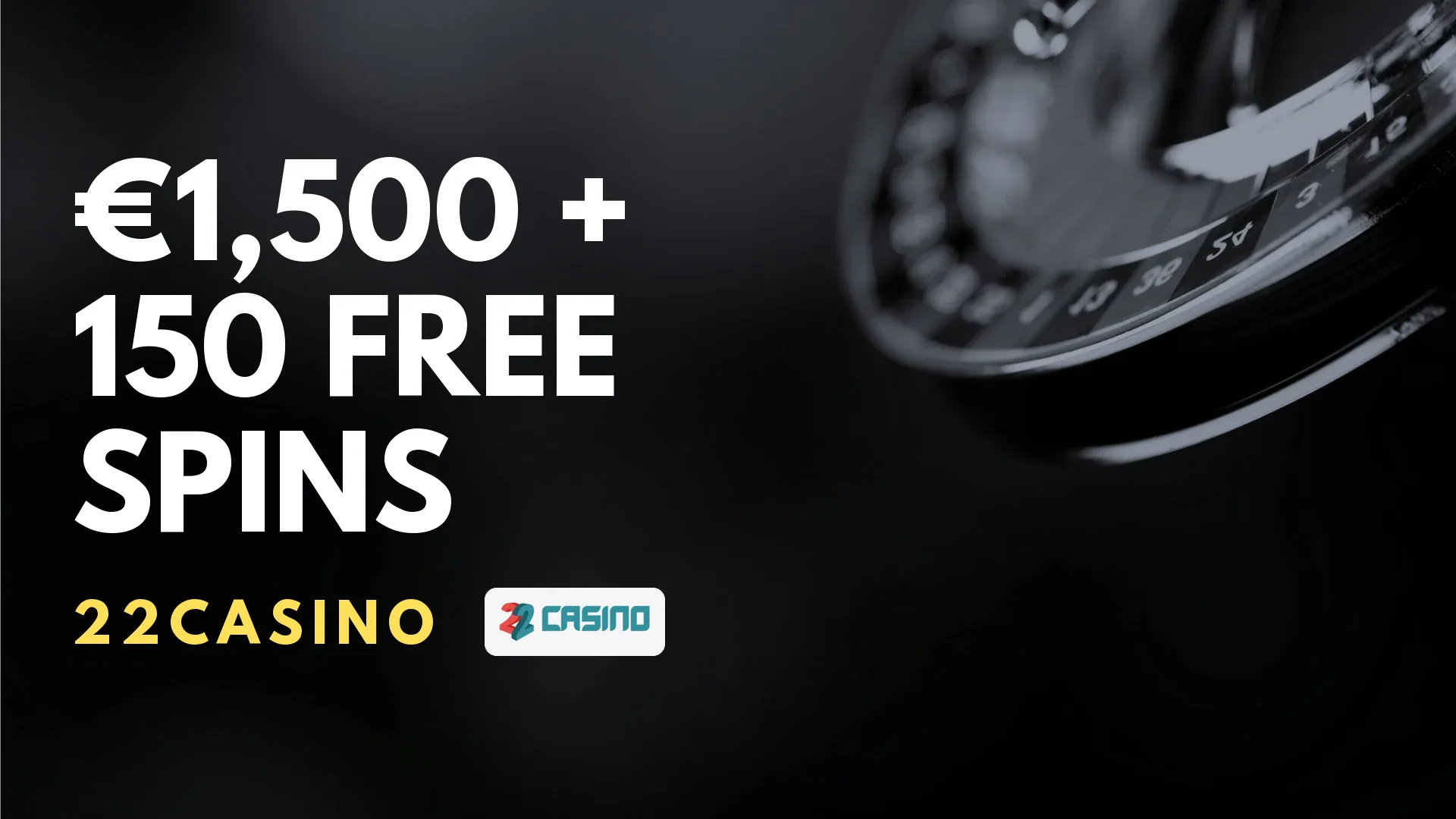 22Casino €1,500 + 150 Free Spins