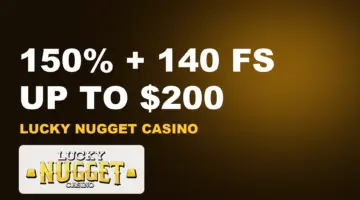 Lucky Nugget Casino Welcome Bonus: 150% + 140 FS 2 Lucky Nugget Casino welcome bonus 150% up to $200 + 140 Free Spins