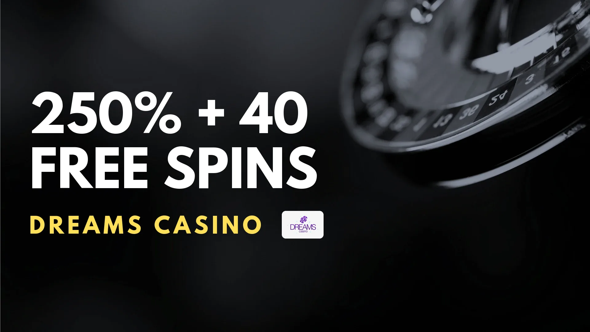 Dreams Casino 250% + 40 Free Spins