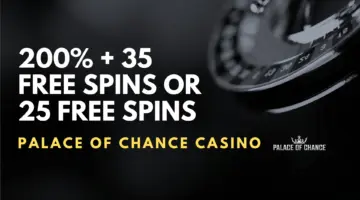 Palace of Chance Casino 200% + 35 Free Spins or 25 Free Spins