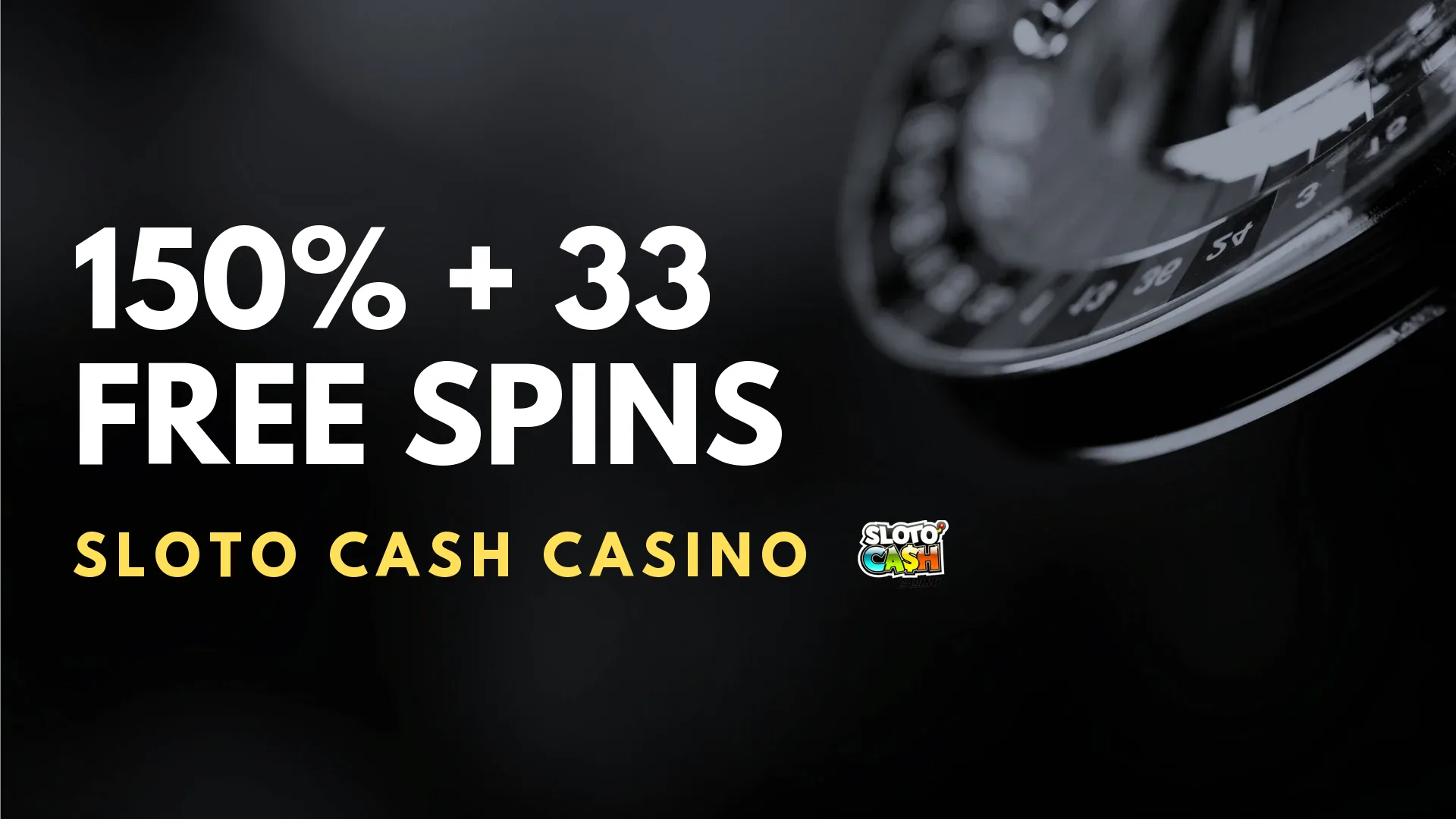 Sloto Cash Casino 150% + 33 Free Spins