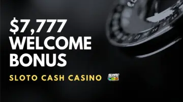 Sloto Cash Casino $7,777 Welcome Bonus Welcome Bonus (Code SLOTO1MATCH) 5 Sloto Cash Casino $7,777 Welcome Bonus