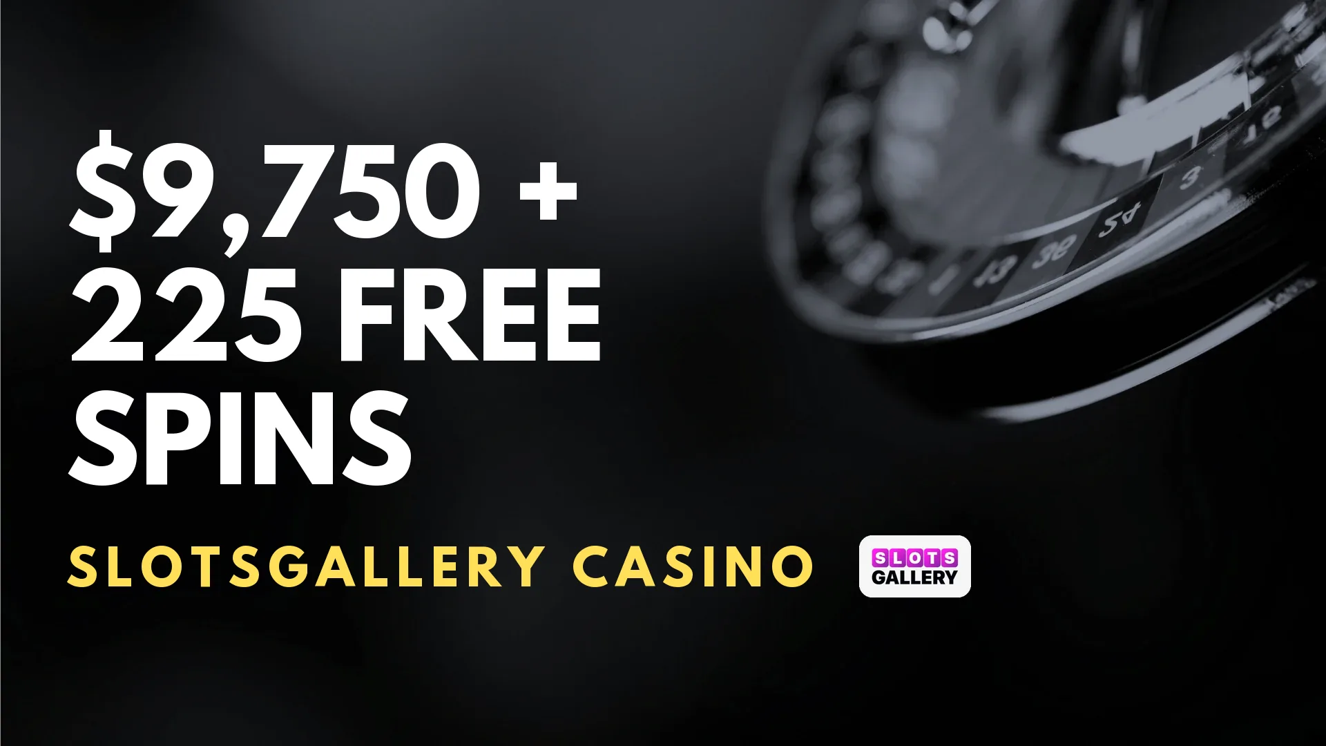 SlotsGallery Casino $9,750 + 225 Free Spins