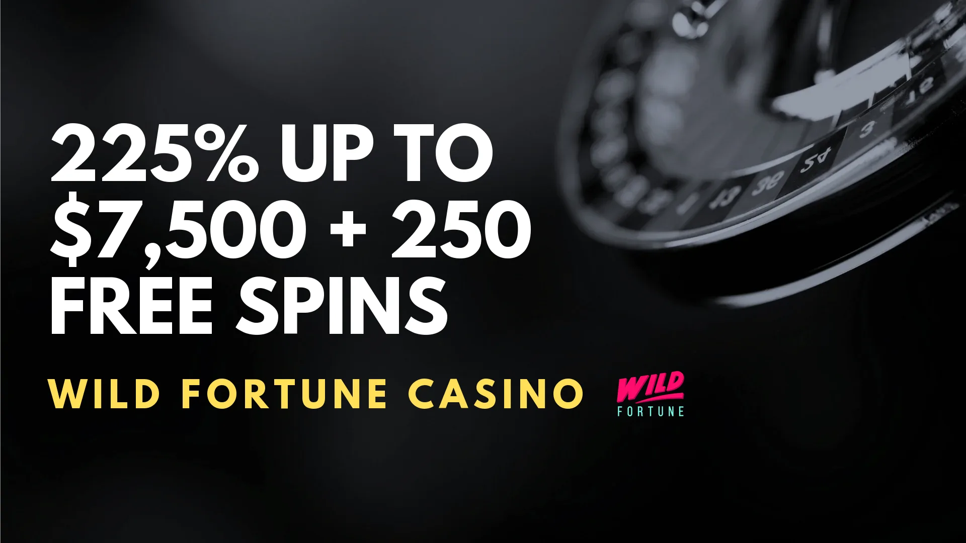 Wild Fortune Casino 225% up to $7,500 + 250 Free Spins
